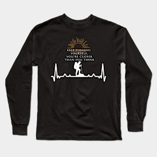 Keep pushing yourself, you are closer than you think Outdoors Long Sleeve T-Shirt